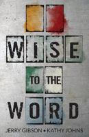 Wise to the Word 0692645152 Book Cover