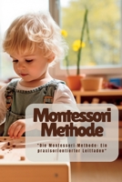 Montessori Methode: "Die Montessori-Methode: Ein praxisorientierter Leitfaden" 1804349070 Book Cover