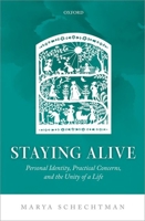 Staying Alive: Personal Identity, Practical Concerns, and the Unity of a Life 0198801270 Book Cover