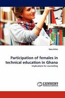 Participation of females in technical education in Ghana 3844307737 Book Cover