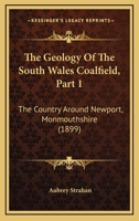 The Geology Of The South Wales Coalfield, Part 1: The Country Around Newport, Monmouthshire 1167182022 Book Cover