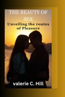 the beauty of sex: unvieling the route to pleasure B0C9S7G21Y Book Cover