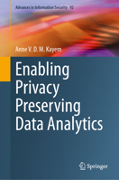 Enabling Privacy Preserving Data Analytics (Advances in Information Security, 92) 3031939050 Book Cover