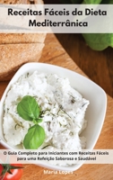 Receitas F�ceis da Dieta Mediterr�nica.: O Guia Completo para Iniciantes com Receitas F�ceis para uma Refei��o Saborosa e Saud�vel. Mediterranean Recipes (Portuguese Edition) 1802551514 Book Cover