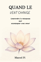 Quand le vent change: Comprendre la ménopause pour accompagner avec amour (French Edition) B0GYFFPYY3 Book Cover