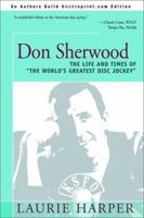 Don Sherwood: The Life and Times of the World's Greatest Disc Jockey 1559580445 Book Cover