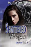 Shattered Dreams: Spirited Book 2 1629897256 Book Cover