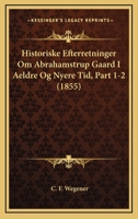 Historiske Efterretninger Om Abrahamstrup Gaard I Aeldre Og Nyere Tid, Part 1-2 (1855) 1167721993 Book Cover