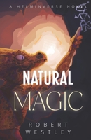 Natural Magic: A Helminverse Novel (The Helminverse) B0GDLZYRL3 Book Cover