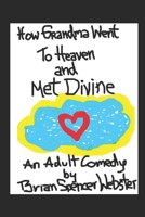 How Grandma Went to Heaven and Met Divine: The final installment in the series trilogy titled 'Faith's Story' and the sequel to 'How Grandma Changed Drumpf and Saved the World' B0GY1H7MR7 Book Cover