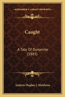 Caught: A Tale Of Dynamite 127149583X Book Cover