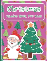 Christmas Riddles Book For Kids: A Fun and Interactive Riddles Book for Boys, Girls, The Whole Family - 80 Funny & Silly Riddles to Celebrate Christmas Gift idea B08NDT3DNZ Book Cover