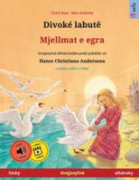 Divoké labute - Mjellmat e egra (cesky - albánsky): Dvojjazycná detská kniha podle pohádky od Hanse Christiana Andersena, s online audio a video (Sefa Picture Books in Two Languages) 3739988460 Book Cover