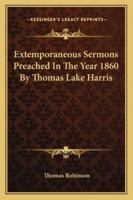 Extemporaneous Sermons Preached In The Year 1860 By Thomas Lake Harris 1162917229 Book Cover