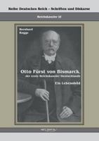 Otto Furst Von Bismarck, Der Erste Reichskanzler Deutschlands. Ein Lebensbild 3863470370 Book Cover