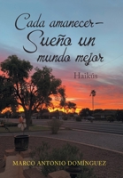 Cada Amanecer - Sue�o Un Mundo Mejor: Haik�s 1669802876 Book Cover