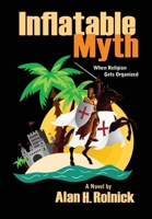 Inflatable Myth: When Religion Gets Organized 1966333005 Book Cover