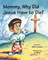 Mommy, Why Did Jesus Have to Die? 1560431466 Book Cover