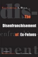 The Disenfranchisement of Ex-Felons 1592131859 Book Cover