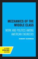 Mechanics of the Middle Class: Work and Politics Among American Engineers 0520314816 Book Cover