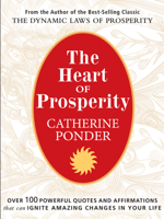 The Heart of Prosperity: Over 100 Powerful Quotes and Affirmations That Ignite Amazing Changes in Your Life 0875168809 Book Cover