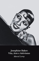 Josephine Baker: Vita, Arte e Attivismo : Il tributo alla diva e icona dei diritti civili B0FG2YLR3B Book Cover