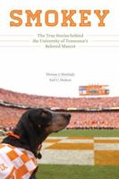 Smokey: The True Stories behind the University of Tennessee's Beloved Mascot 1621905527 Book Cover
