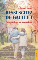Ressuscitez de Gaulle!: Des anciens racontent (French Edition) 2354859740 Book Cover