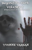 Beyond the Dark Horror stories to keep you awake at night Volume I B0B28FZYGB Book Cover
