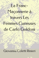 La Franc-Maçonnerie: à travers les Femmes Curieuses de Carlo Goldoni B0CFZNPHRQ Book Cover