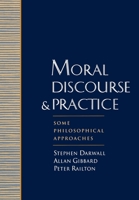 Moral Discourse and Practice: Some Philosophical Approaches 019509669X Book Cover