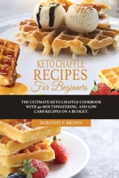 Keto Chaffle Recipes For Beginners: The Ultimate Keto Chaffle Cookbook With 40 Mouthwatering And Low Carb Recipes On A Budget. 1802349030 Book Cover