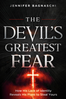 The Devil's Greatest Fear: How His Lack of Identity Reveals His Plan to Steal Yours 1636414974 Book Cover