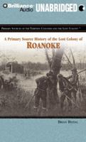 A Primary Source History of the Lost Colony of Roanoke (Primary Sources of the Thirteen Colonies and the Lost Colony) 1404204350 Book Cover