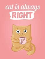 Cat Is Always Right: Wide Ruled Composition Notebook Journal - 110 Pages ( 8.5"x11" ) Funny Blank Lined Journal Notebook - Gift For Cat Lovers 1661708633 Book Cover