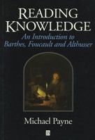 Reading Knowledge: An Introduction to Foucault, Barthes and Althusser (Blackwell Anthologies) 063119567X Book Cover