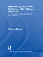 Democracy and Party Systems in Developing Countries: A Comparative Study of India and South Africa 0415468094 Book Cover