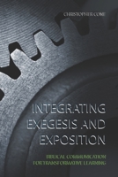 Integrating Exegesis and Exposition: Biblical Communication for Transformative Learning 097659305X Book Cover