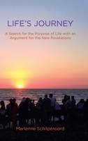 Life's Journey: A Search for the Purpose of Life with an Argument for the New Revelations 1489726411 Book Cover