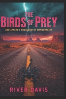 The Birds of Prey: And Apache's Crossbow of Immortality B0FRFYWKFB Book Cover