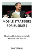 Mobile Strategies for Business: 50 Actionable Insights to Digitally Transform Your Business 0692624864 Book Cover