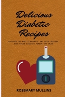 Delicious Diabetic Recipes: Discover The Most Flavourful And Quick Recipes That Every Diabetic Person Can Enjoy 1802748431 Book Cover