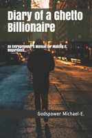 Diary of a Ghetto Billionaire: An Entrepreneur's Manual for Making It, Regardless... 1698349130 Book Cover