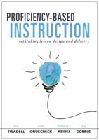 Proficiency-Based Instruction: Rethinking Lesson Design and Delivery 1947604171 Book Cover