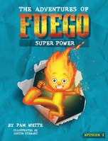 The Adventures of Fuego: Super Power 153239358X Book Cover
