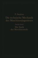 Die Technische Mechanik Des Maschineningenieurs Mit Besonderer Berucksichtigung Der Anwendungen: Zweiter Band: Die Statik Der Maschinenteile 3662018713 Book Cover