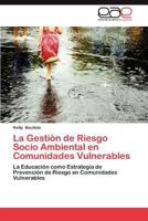 La Gestión de Riesgo Socio Ambiental en Comunidades Vulnerables: La Educación como Estrategia de Prevención de Riesgo en Comunidades Vulnerables 3659016322 Book Cover