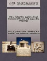 U S v. Kales U.S. Supreme Court Transcript of Record with Supporting Pleadings 1270316060 Book Cover