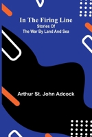 In The Firing Line: Stories Of The War By Land And Sea 9371770805 Book Cover