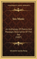 Sea-Music: An Anthology of Poems and Passages Descriptive of the Sea 1016565232 Book Cover